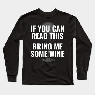 Wine glass lover  | If you can read this Bring me some wine Long Sleeve T-Shirt